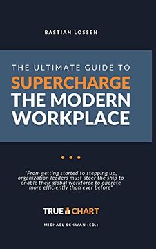 portada The Ultimate Guide to Supercharge the Modern Workplace: "From Getting Started to Stepping up, Organization Leaders Must Steer the Ship to Enable Their. To Operate More Efficiently Than Ever Before" (in English)