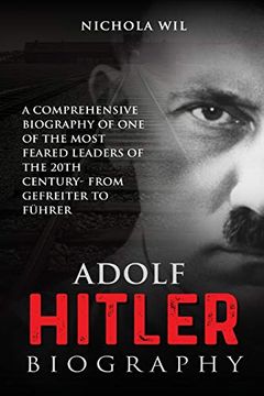 portada Adolf Hitler Biography: A Comprehensive Biography of one of the Most Feared Leaders of the 20Th Century- From Gefreiter to Führer (Adolf Hitler Biography): 1 (en Inglés)