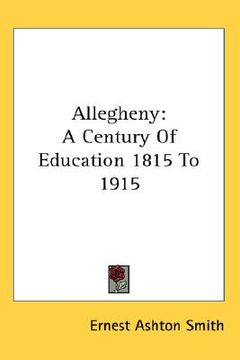 portada allegheny: a century of education 1815 to 1915 (en Inglés)