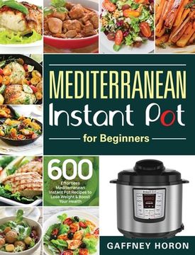 portada Mediterranean Instant Pot for Beginners: 600 Effortless Mediterranean Instant Pot Recipes to Lose Weight & Boost Your Health (in English)