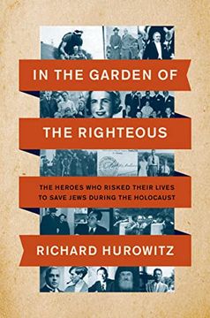 portada In the Garden of the Righteous: The Heroes who Risked Their Lives to Save Jews During the Holocaust 
