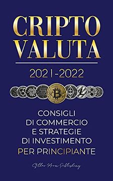portada Criptovaluta 2021-2022: Consigli di Commercio e Strategie di Investimento per Principianti (Bitcoin, Ethereum, Ripple, Doge, Cardano, Shiba, Safemoon,. (1) (Università Esperto di Criptovalute) (in Italian)