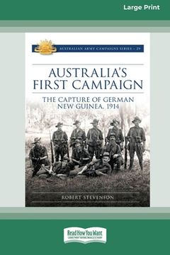 portada Australia's First Campaign: The Capture of German New Guinea, 1914 [16pt Large Print Edition] (en Inglés)