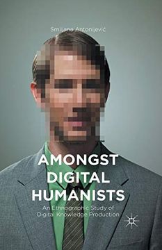 portada Amongst Digital Humanists: An Ethnographic Study of Digital Knowledge Production (in English)