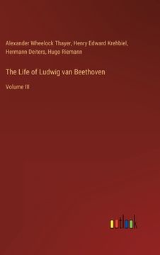 portada The Life of Ludwig van Beethoven: Volume III (en Inglés)