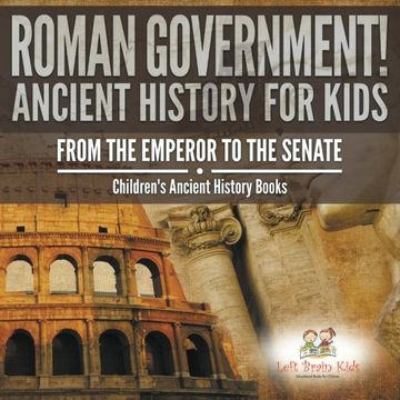 portada Roman Government! Ancient History for Kids: From the Emperor to the Senate - Children'S Ancient History Books (en Inglés)