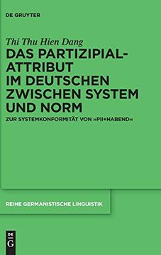 portada Das Partizipialattribut im Deutschen Zwischen System und Norm: Zur Systemkonformität von Pii+Habend (en Alemán)