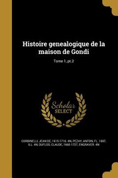 portada Histoire genealogique de la maison de Gondi; Tome 1, pt.2 (en Francés)