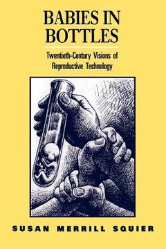 portada babies in bottles: twentieth-century visions of reproductive technology (en Inglés)