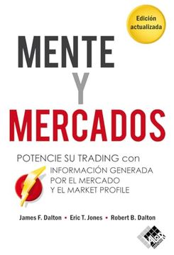 portada Mente y Mercados: Potencie su Trading con Información Generada por el Mercado y el Market Profile