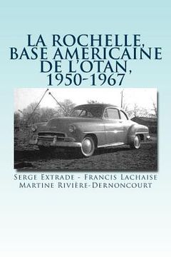 portada La rochelle, base americaine de l'OTAN, 1950-1967 (en Francés)