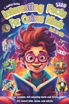 portada Interesting Facts For Curious Minds Book For Kids: 1320 Random and Brilliant Facts, and Trivia for Smart Kids About Space, Games, Math, Animals, Earth (en Inglés)