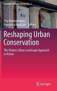 portada Reshaping Urban Conservation: The Historic Urban Landscape Approach in Action (in English)