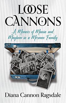 portada Loose Cannons: A Memoir of Mania and Mayhem in a Mormon Family (in English)