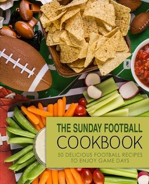 portada The Sunday Football Cookbook: 50 Delicious Football Recipes to Enjoy Game Days (2nd Edition) (en Inglés)