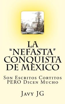 portada La "Nefasta" Conquista de Mexico: Son Escritos Cortitos Pero Dicen Mucho: Volume 3 (en su Serie Realidades o Novelas? )