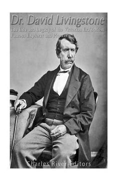 portada Dr. David Livingstone: The Life and Legacy of the Victorian Era's Most Famous Explorer and Pioneer (en Inglés)