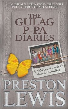 portada The Gulag P-Pa Diaries: A Bittersweet Memoir of Grand-Parenting (en Inglés)