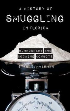 portada A History of Smuggling in Florida: Rum Runners and Cocaine Cowboys (en Inglés)