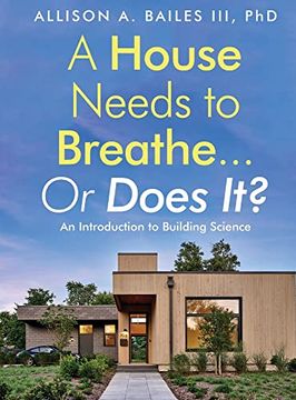 portada A House Needs to Breathe. Or Does It? An Introduction to Building Science (in English)