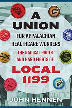 portada A Union for Appalachian Healthcare Workers: The Radical Roots and Hard Fights of Local 1199 (West Virginia & Appalachia) (en Inglés)