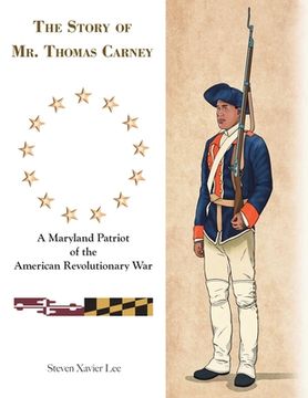 portada The Story of Mr. Thomas Carney: A Maryland Patriot of the American Revolutionary War (en Inglés)