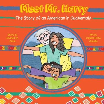 portada Meet Mr. Harry: The Story of an American Living in Guatemala