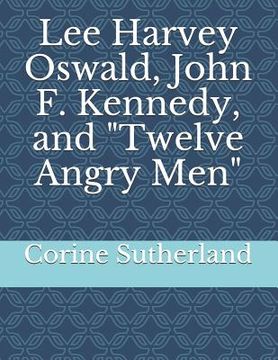 portada Lee Harvey Oswald, John F. Kennedy, and Twelve Angry Men (en Inglés)