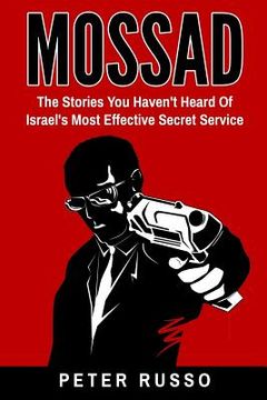 portada Mossad: The Stories You Haven't Heard Of Israel's Most Effective Secret Service (en Inglés)