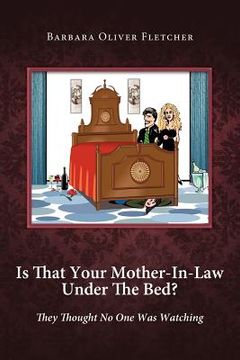 portada is that your mother-in-law under the bed?: they thought no one was watching (en Inglés)