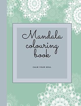 portada Mandala Colouring Book - Calm Your Soul: Mandala Colouring Book/Meditation/Calming/Mindfulness (en Inglés)