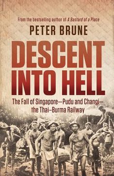 portada Descent Into Hell: The Fall of Singapore - Pudu and Changi - The Thai-Burma Railway (en Inglés)