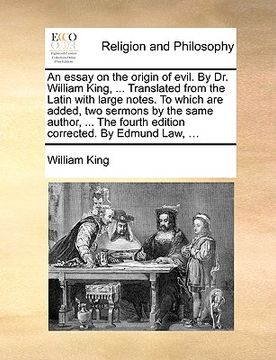 portada an essay on the origin of evil. by dr. william king, ... translated from the latin with large notes. to which are added, two sermons by the same auth (en Inglés)