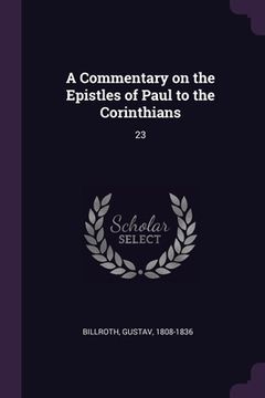 portada A Commentary on the Epistles of Paul to the Corinthians: 23 (en Inglés)