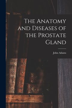 portada The Anatomy and Diseases of the Prostate Gland (in English)