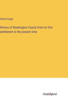 portada History of Washington County from its first settlement to the present time (en Inglés)