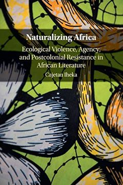 portada Naturalizing Africa: Ecological Violence, Agency, and Postcolonial Resistance in African Literature (en Inglés)