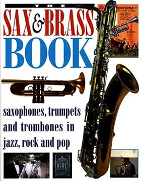 portada The sax & Brass Book: Saxophones, Trumpets and Trombones in Jazz, Rock and pop (in English)