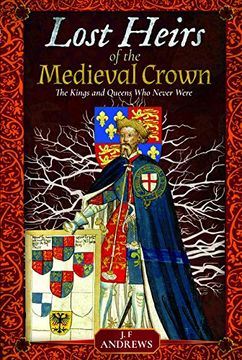 portada Lost Heirs of the Medieval Crown: The Kings and Queens Who Never Were (en Inglés)