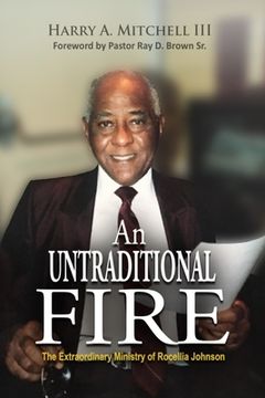 portada An Untraditional Fire: The Extraordinary Ministry of Rocellia Johnson (en Inglés)