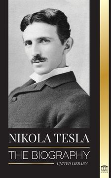 portada Nikola Tesla: The Biography - the Life and Times of a Genius who Invented the Electrical age (Science) 