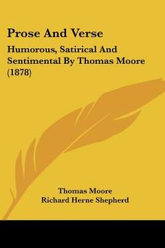 portada prose and verse: humorous, satirical and sentimental by thomas moore (1878) (in English)
