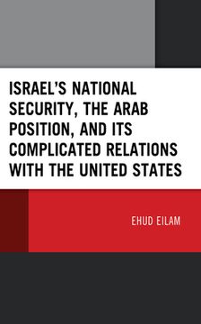 portada Israel's National Security, the Arab Position, and Its Complicated Relations with the United States (en Inglés)