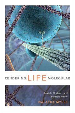 portada Rendering Life Molecular: Models, Modelers, and Excitable Matter (Experimental Futures) (en Inglés)