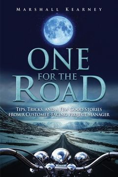 portada One for the Road: Tips, Tricks, and a Few Good Stories from a Customer-Facing Project Manager (en Inglés)