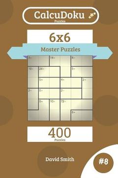 portada Calcudoku Puzzles - 400 Master Puzzles 6x6 Vol.8 (en Inglés)