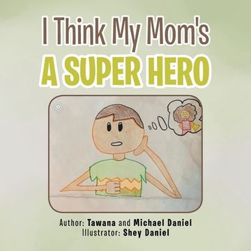 portada I Think My Mom's a Super Hero (en Inglés)
