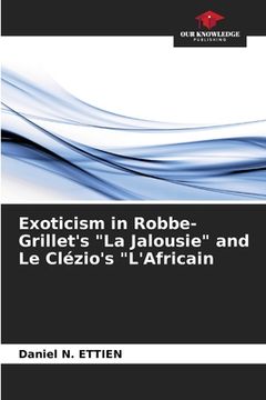 portada Exoticism in Robbe-Grillet's "La Jalousie" and Le Clézio's "L'Africain (in English)