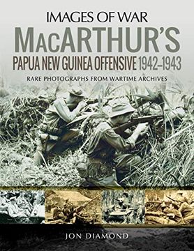 portada Macarthur's Papua new Guinea Offensive, 1942-1943: Rare Photographs From Wartime Archives (Images of War) (en Inglés)