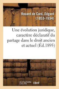 portada Une Évolution Juridique, Le Caractère Déclaratif Du Partage Dans l'Ancien Droit Et Le Droit Actuel (en Francés)